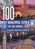 100 Most Beautiful Cities of the World: A Journey Across Five Continents