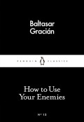 How To Use Your Enemies