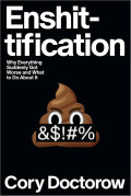 Enshittification: Why Everything Suddenly Got Worse and What to Do About It