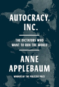Autocracy Inc: The Dictators Who Want To Run The World