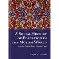 A Social History of Education in the Muslim World: From the Prophetic Era to Ottoman Times