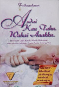 Andai Kau Tahu Wahai Anakku: Hikmah dari Kisah-Kisah Ketaatan dan Kedurhakaan Anak Pada Orang Tua