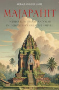 Majapahit: Intrigue, Betrayal and War in Indonesia's Great Empire