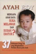 Mengapa Anak Saya Suka Melawan dan Susah Diatur?: 37 Kebiasaan Orang Tua yang Menghasilkan Perilaku Buruk pada Anak