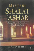 Misteri Shalat Ashar: Menguak Rahasia Kemuliaan dalam Shalat 'Ashar