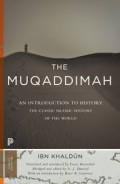 The Muqaddimah: An Introduction to History The Classic Islamic History of The World