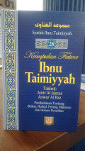 Kumpulan Fatwa Ibnu Taimiyyah: Pembahasan Tentang Zhihar Hudud Perang Makanan dan Hukum Peradilan