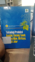 Teknologi Produksi Kedelai, Kacang Tanah, Kacang Hijau, Ubi Kayu, dan Ubi Jalar